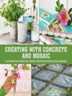 cover image of Creating with Concrete and Mosaic: Fun and Decorative Ideas for Your Home and Garden